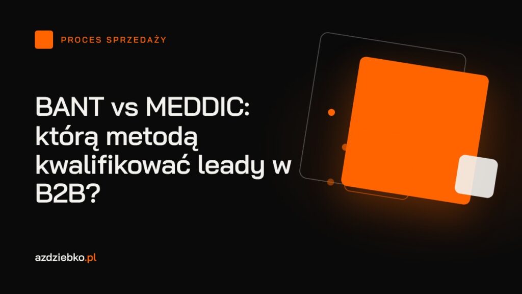 BANT vs MEDDIC: którą metodą kwalifikować leady w B2B?