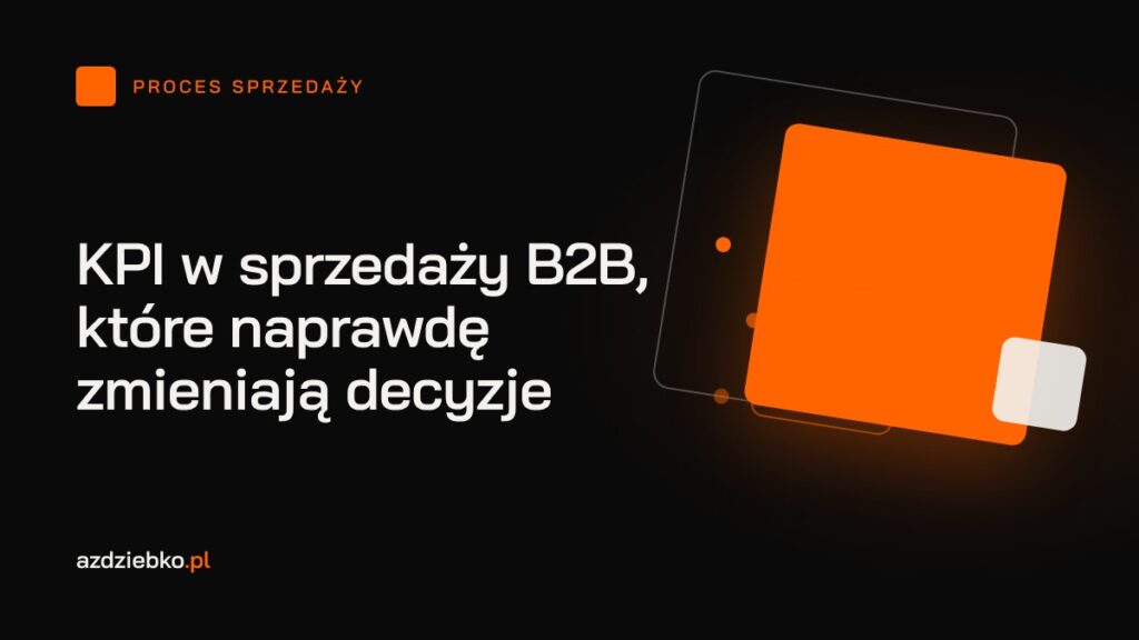 KPI w sprzedaży B2B, które naprawdę zmieniają decyzje