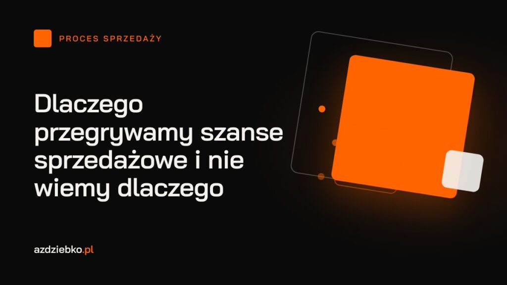 Dlaczego przegrywamy szanse sprzedażowe i nie wiemy dlaczego