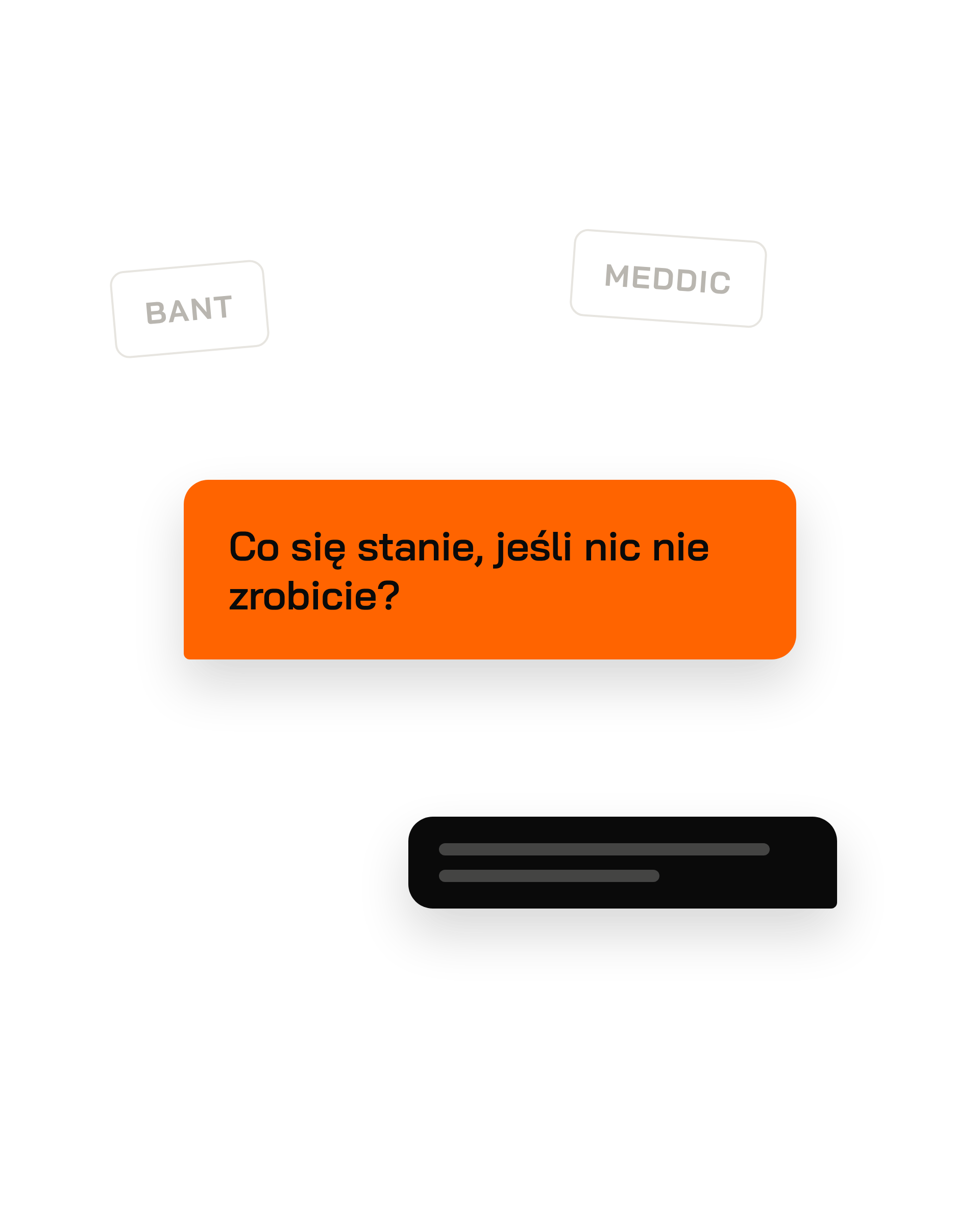 Pytanie „Co się stanie, jeśli nic nie zrobicie?” ważniejsze niż nazwy metod BANT i MEDDIC w tle